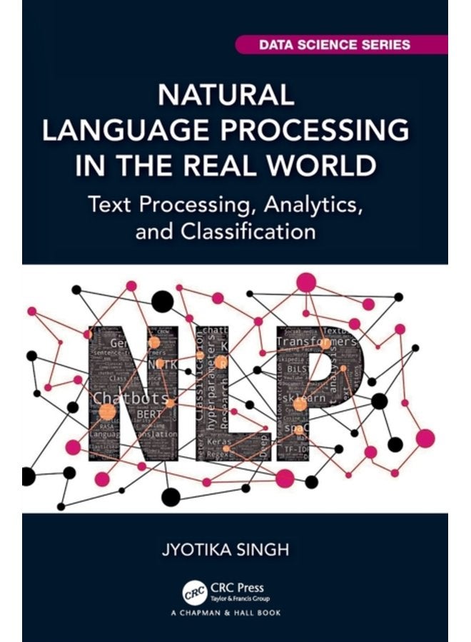 Natural Language Processing in the Real World Text Processing Analytics and Classification - Hardback