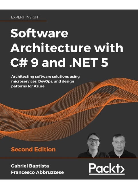 Software Architecture with C# 9 and .NET 5: Architecting software solutions using microservices, DevOps, and design patterns for Azure