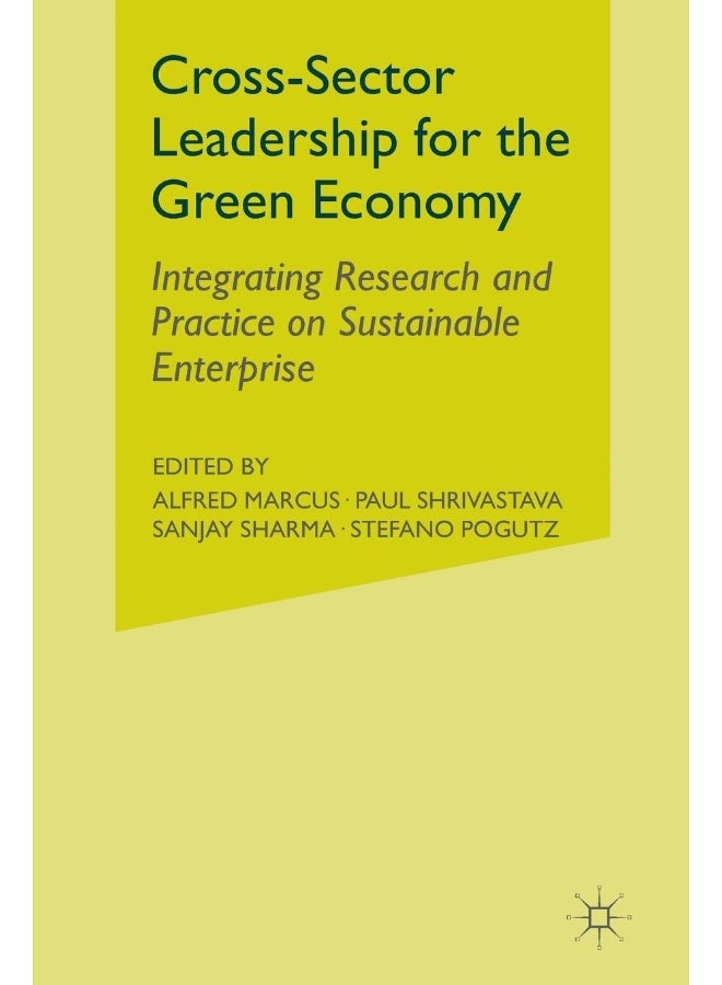 Cross-Sector Leadership for the Green Economy: Integrating Research and Practice on Sustainable Enterprise