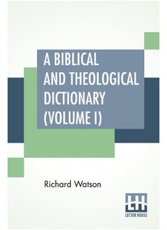 A Biblical And Theological Dictionary (Volume I): In Two Volumes, Vol. I. (A - I). Explanatory Of The History, Manners, And Customs Of The Jews, And N  - Image 1