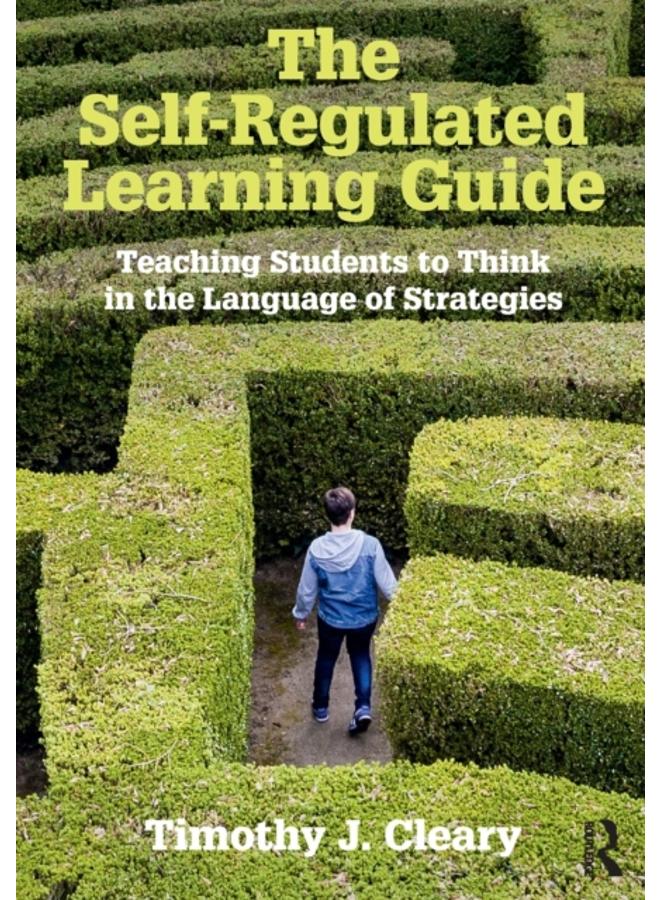 The Self-Regulated Learning Guide : Teaching Students to Think in the Language of Strategies 