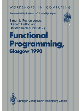 Functional Programming, Glasgow 1990: Proceedings of the 1990 Glasgow Workshop on Functional Programming 13-15 August 1990, Ullapool, Scotland - pzsku/ZF238EE63E41E92E3B92DZ/45/1749041604/15792f17-d31b-4d44-a221-36ce31cdb4e4