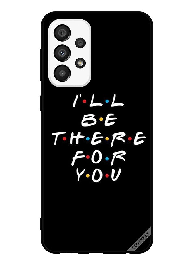 Covernex Protective Case Cover For Samsung Galaxy A33 5G I Will Be There For You - Image 1