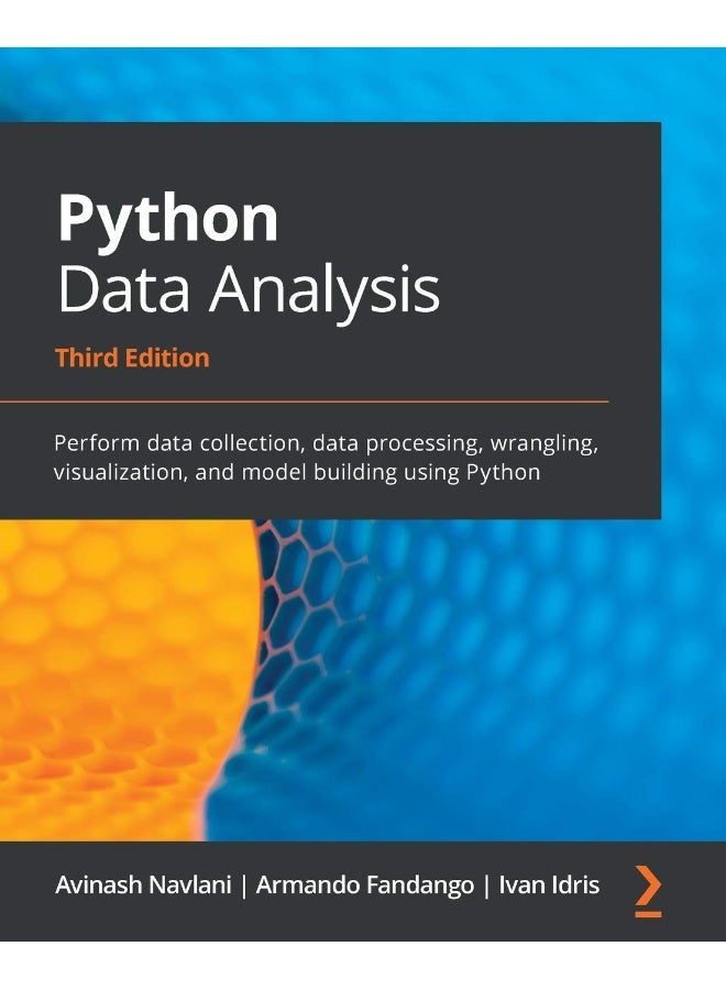 Packt Python Data Analysis - Third Edition: Perform data collection, data processing, wrangling, visualization, and model building using Python 