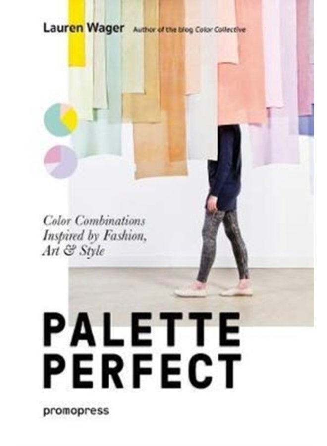 Color Collective's Palette Perfect: Color Combinations Inspired by Fashion, Art and Style 