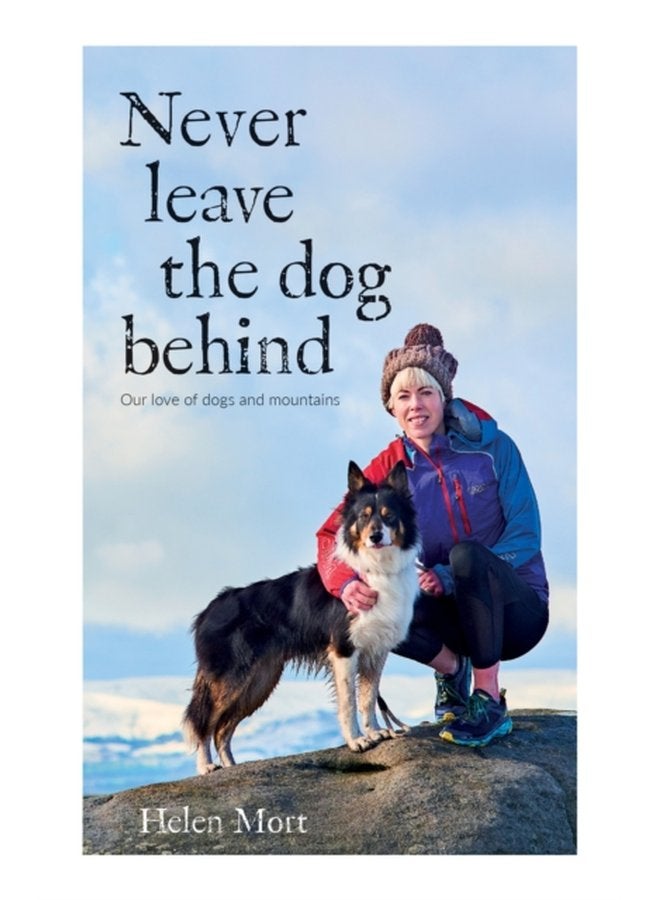 Never Leave the Dog Behind Our love of dogs and mountains - Paperback