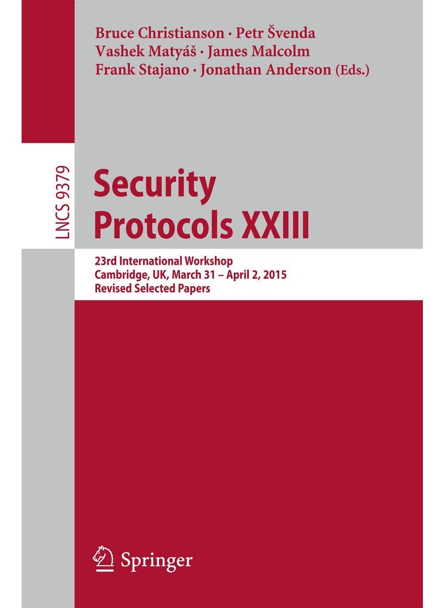 Security Protocols XXIII: 23rd International Workshop, Cambridge, UK, March 31 - April 2, 2015, Revised Selected Papers 