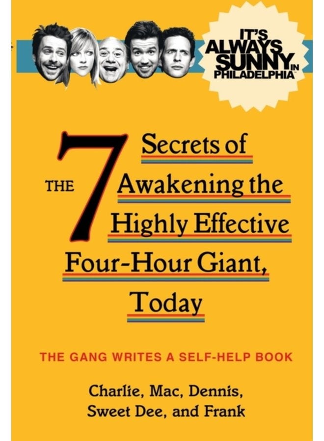 It s Always Sunny in Philadelphia The 7 Secrets of Awakening the Highly Effective Four Hour Giant Today - Paperback
