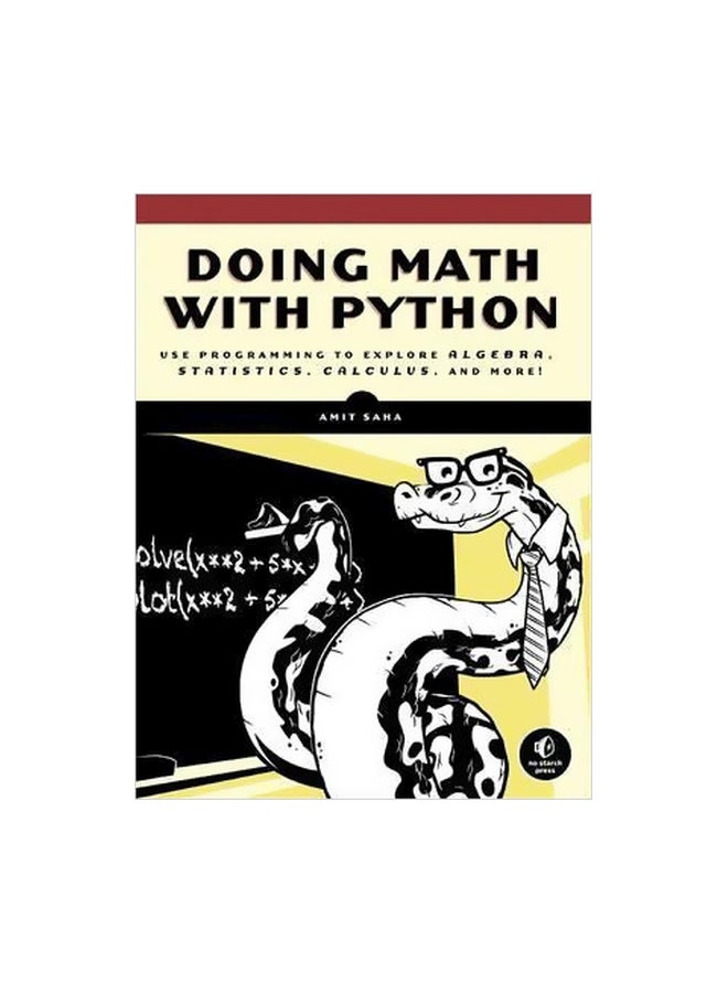 Doing Math With Python : Use Programming To Explore Algebra, Statistics, Calculus, And More!