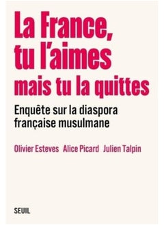 La France Tu Laimes Mais Tu La Quittes Enquête Sur La Diaspora Française Musulmane 