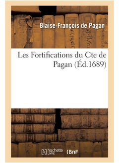 Les Fortifications Du Cte de Pagan. Avec Des Notes Sur Le Texte Et Des Eclaircissemens : Et La Maniere de Fortifier de M. de Vauban 