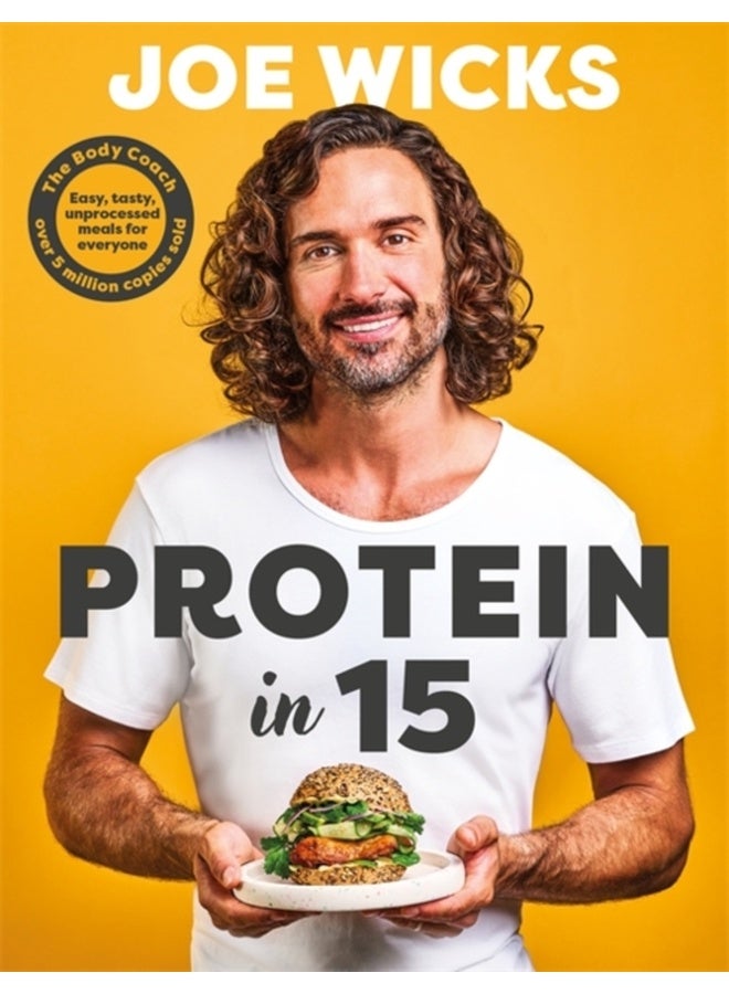Protein in 15 : Easy, tasty, unprocessed meals for everyone by The Body Coach