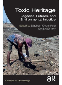 Toxic Heritage: Legacies, Futures, and Environmental Injustice 