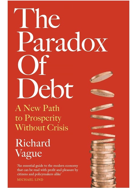 The Paradox of Debt: A New Path to Prosperity Without Crisis