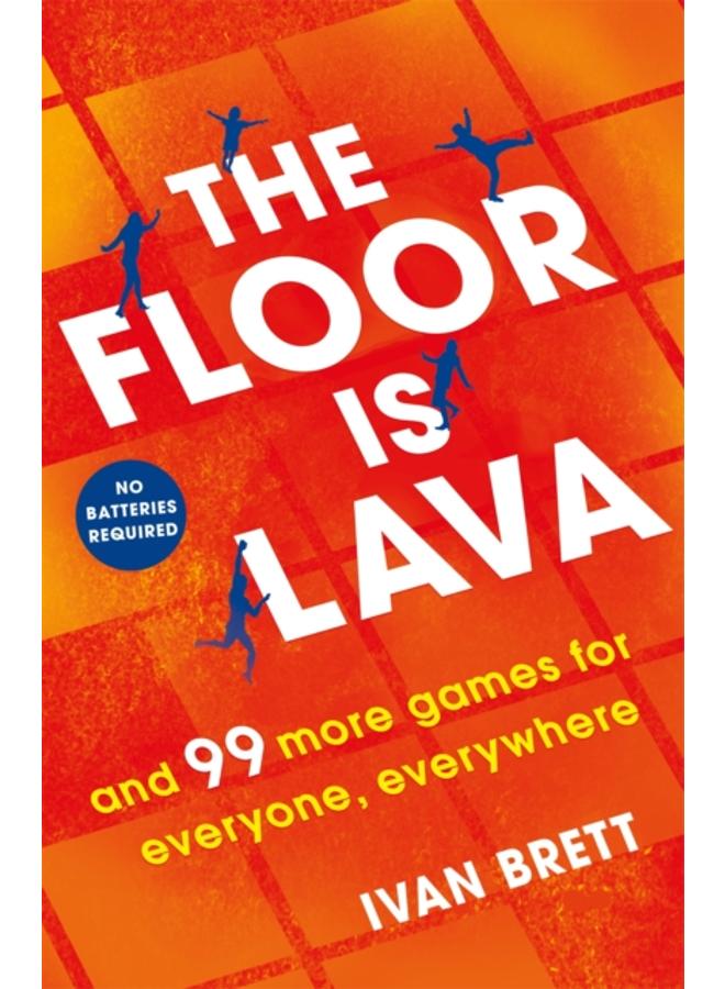 The Floor is Lava : and 99 more screen-free games for all the family to play 