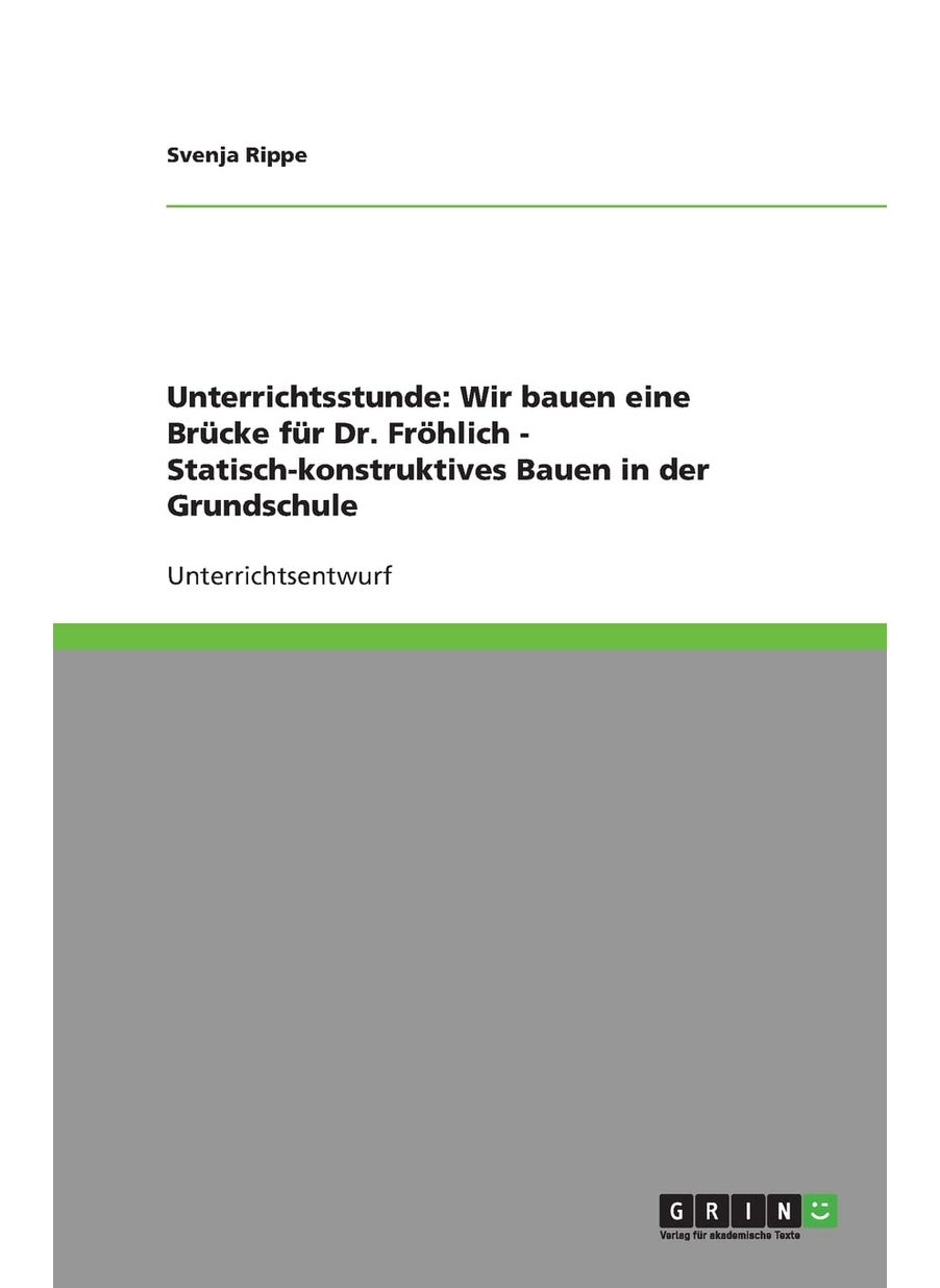 Unterrichtsstunde: Wir bauen eine Brücke für Dr. Fröhlich - Statisch-konstruktives Bauen in der Grundschule 