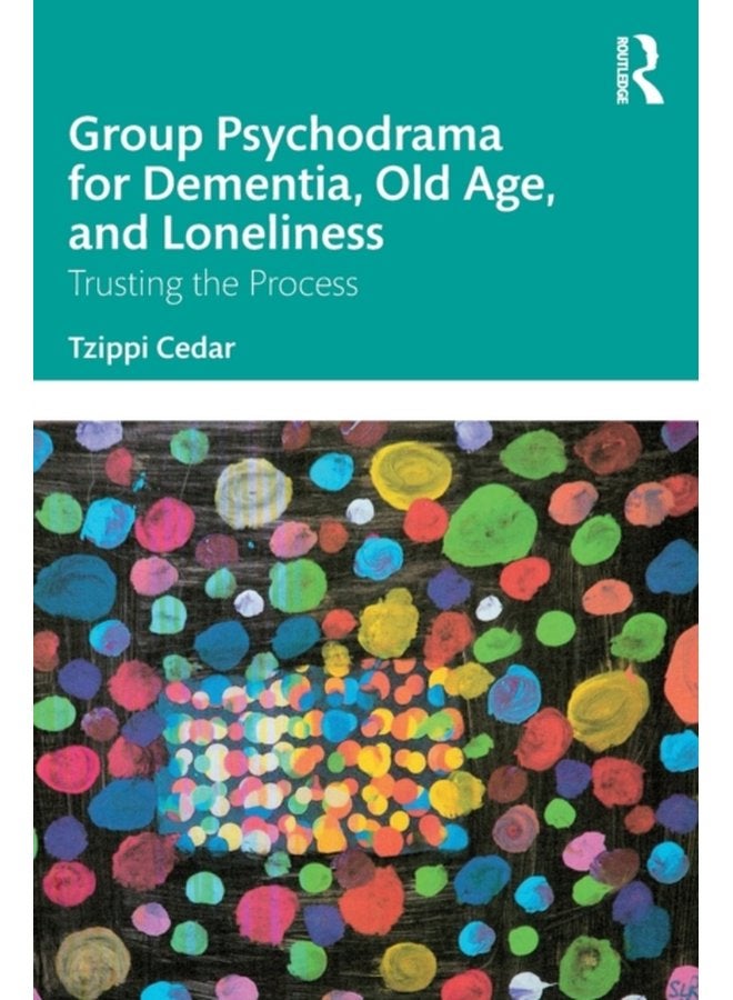 Group Psychodrama for Dementia Old Age and Loneliness Trusting the Process - Paperback