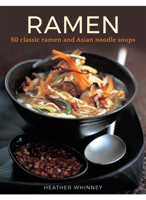 Ramen: 50 classic ramen and asian noodle soups