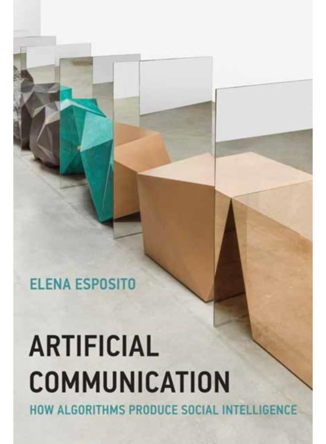 Artificial Communication : How Algorithms Produce Social Intelligence 
