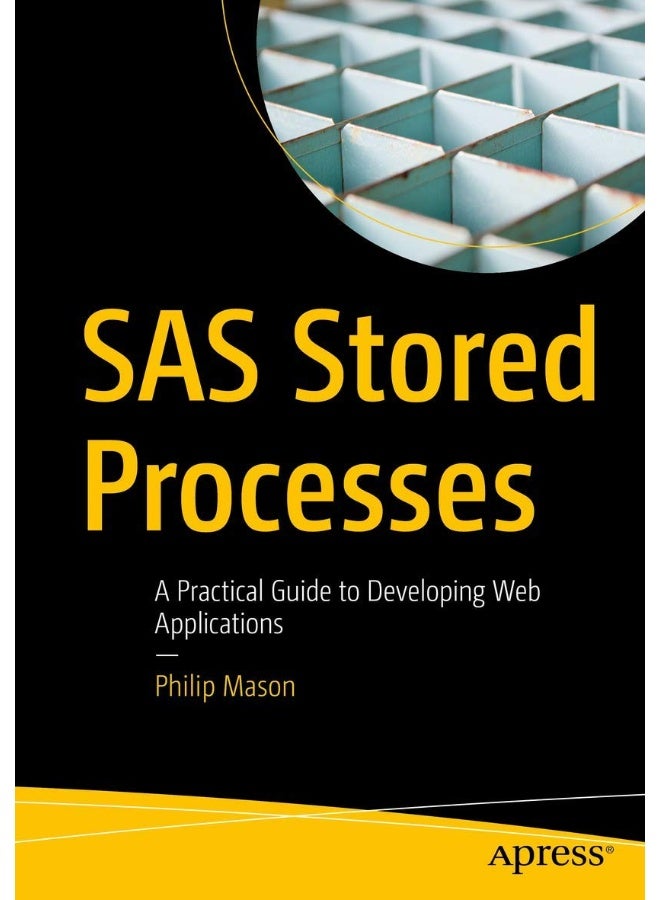 SAS Stored Processes: A Practical Guide to Developing Web Applications 