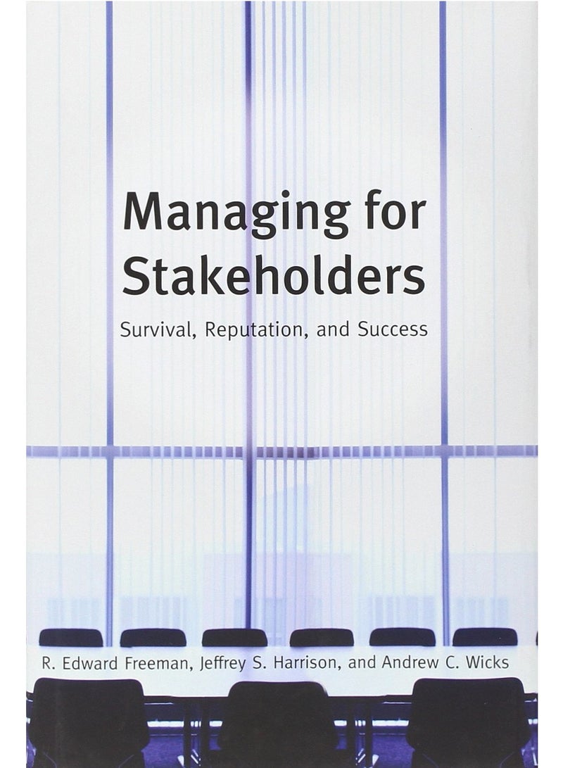 Managing for Stakeholders: Survival, Reputation, and Success (The Business Roundtable Institute for Corporate Ethics Series in Ethics and Lead) Paperback 