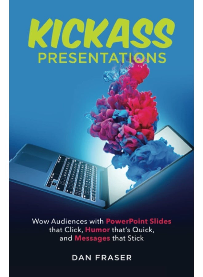 Kickass Presentations: Wow Audiences with PowerPoint Slides that Click, Humor that's Quick, and Messages that Stick  - Image 1