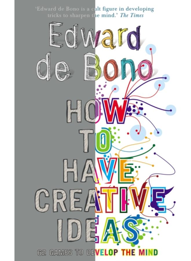 How to Have Creative Ideas : 62 exercises to develop the mind 
