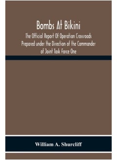 Bombs At Bikini; The Official Report Of Operation Crossroads Prepared Under The Direction Of The Commander Of Joint Task Force One - Paperback