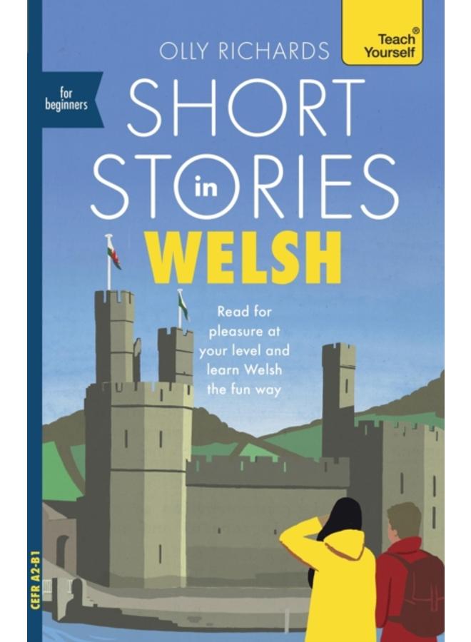 Short Stories in Welsh for Beginners : Read for pleasure at your level, expand your vocabulary and learn Welsh the fun way!