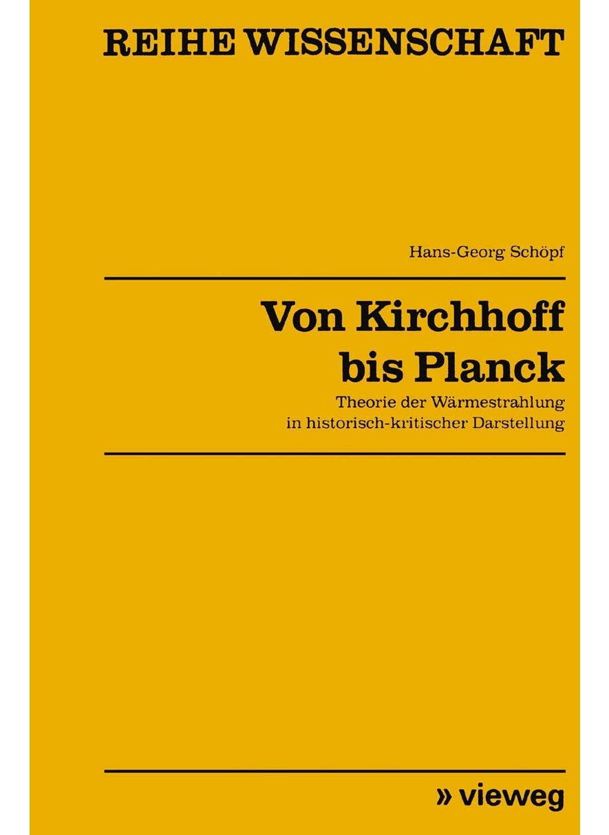 Von Kirchhoff bis Planck: Theorie der Wärmestrahlung in historisch-kritischer Darstellung 