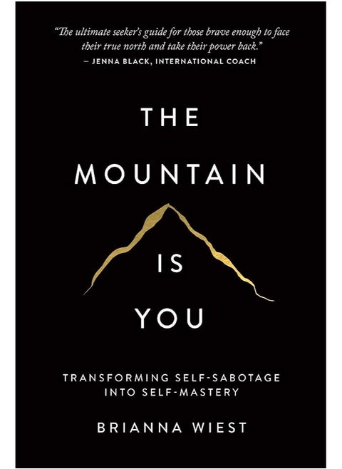 The Mountain Is You: Transforming Self-Sabotage Into Self-Mastery by Brianna Wiest