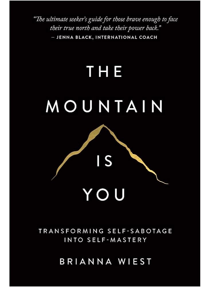 The Mountain Is You: Transforming Self-Sabotage Into Self-Mastery by Brianna Wiest 