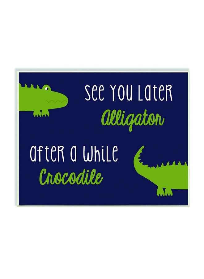 Stupell Industries The Kids Room by Stupell Art Wall Plaque, See You Later Alligator/After A While Crocodile, 11 x 0.5 x 15, Proudly Made in USA - Image 1