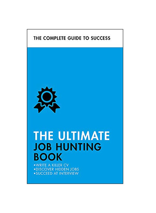 The Ultimate Job Hunting Book : Write A Killer Cv, Discover Hidden Jobs, Succeed At Interview