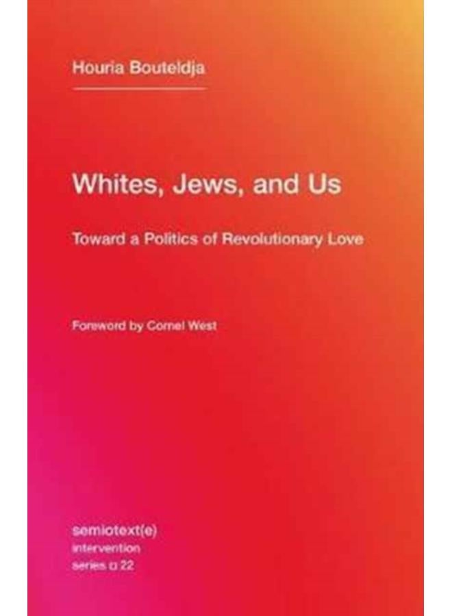 Whites, Jews, and Us : Toward a Politics of Revolutionary Love : 22 