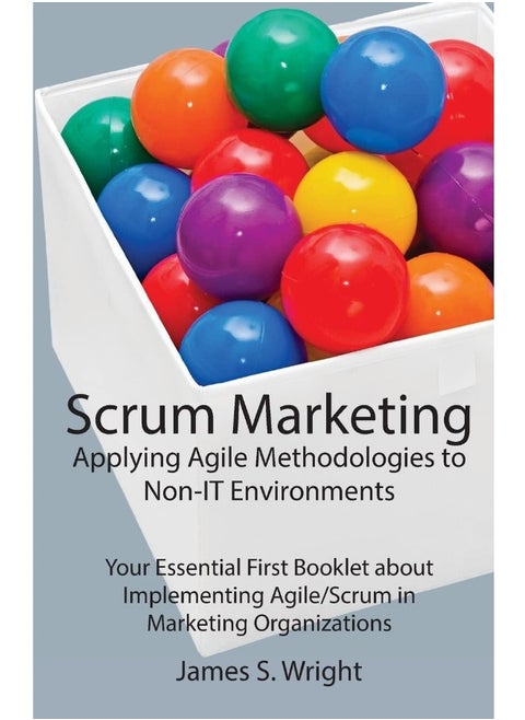 Scrum Marketing: Applying Agile Methodologies to Marketing: Your Essential First Booklet about Implementing Agile/Scrum in Marketing Organizations