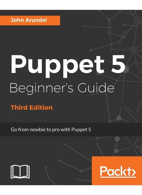 Puppet 5 Beginner's Guide - Third Edition: Go from newbie to pro with Puppet 5