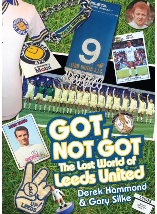 Got, Not Got: Leeds United : The Lost World of Leeds United
