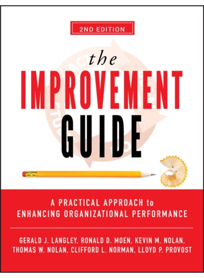 The Improvement Guide : A Practical Approach to Enhancing Organizational Performance 