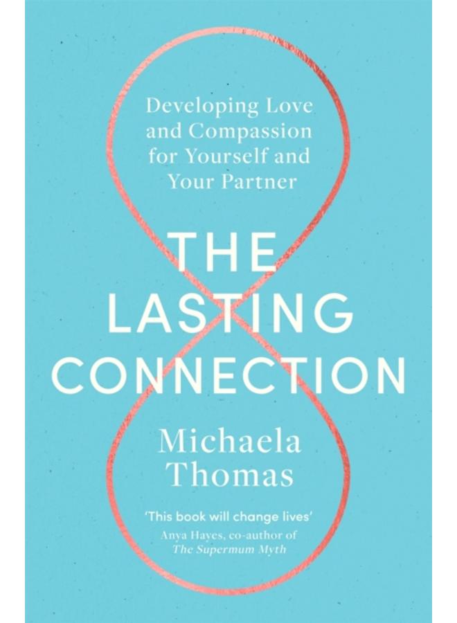 The Lasting Connection : Developing Love and Compassion for Yourself and Your Partner 