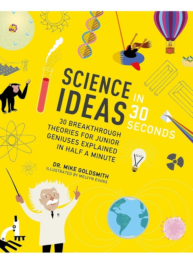 Science Ideas in 30 Seconds: breakthrough theories for junior geniuses explained half a minute 