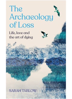 The Archaeology of Loss: Life, love and the art of dying  - Image 2