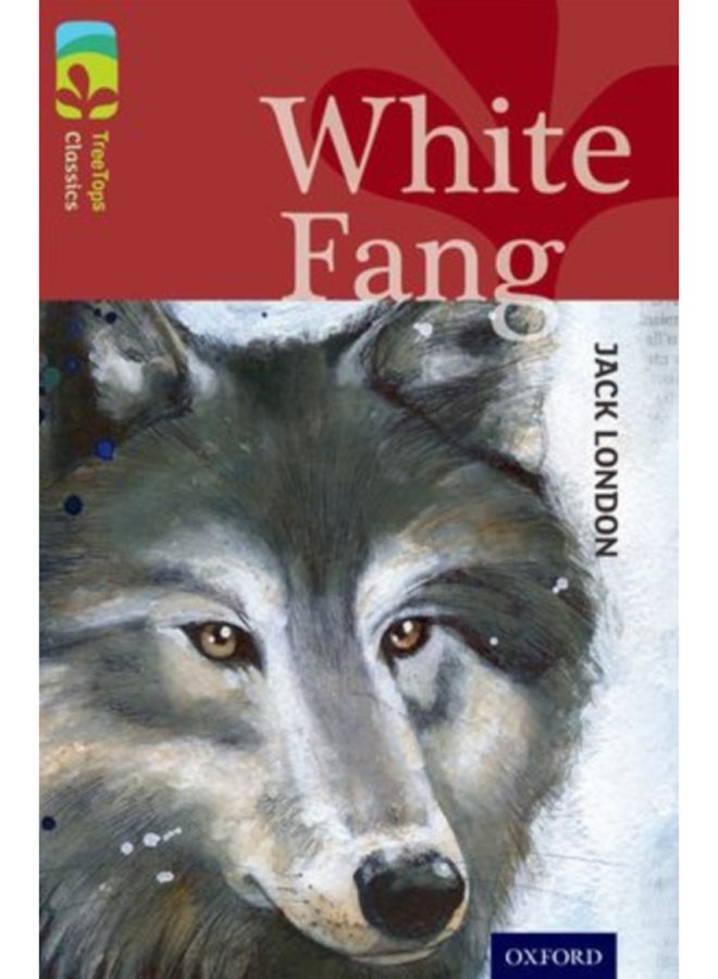 Oxford Reading Tree TreeTops Classics: Level 15: White Fang 