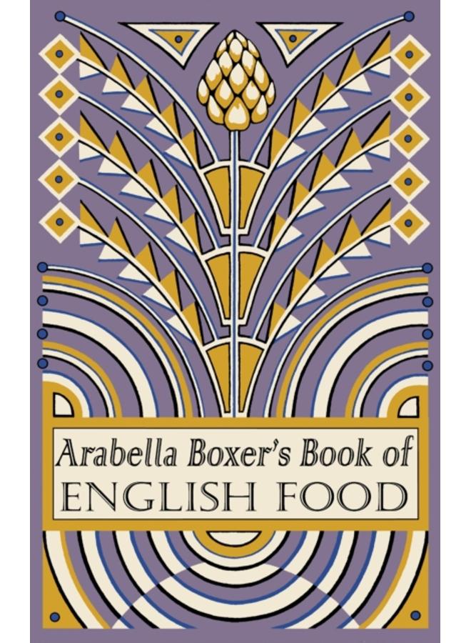 Arabella Boxer's Book of English Food : A Rediscovery of British Food From Before the War 