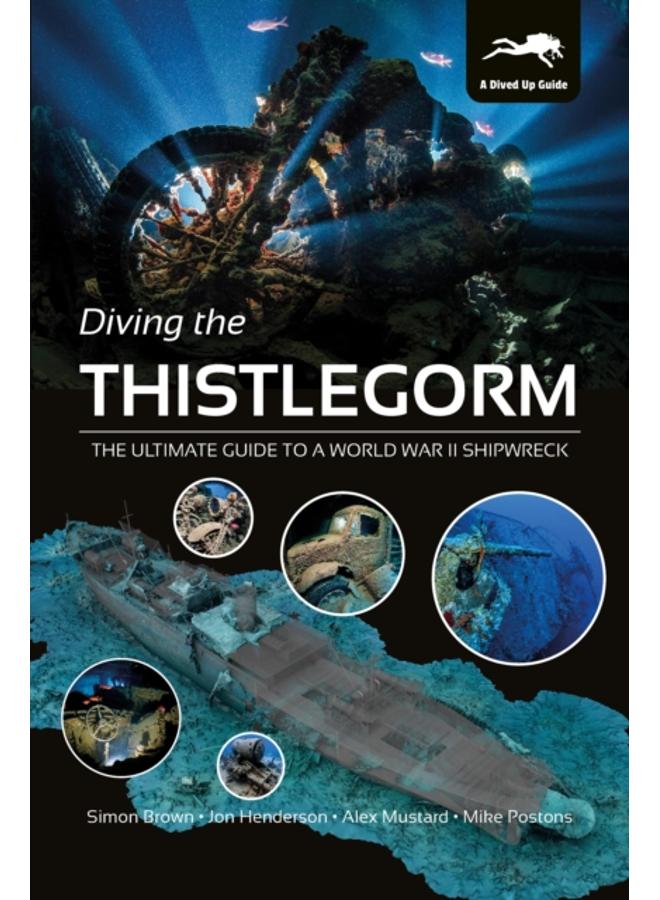 Diving the Thistlegorm : The Ultimate Guide to a World War II Shipwreck 