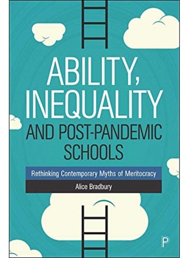 Ability Inequality and Post Pandemic Schools Rethinking Contemporary Myths of Meritocracy - Paperback