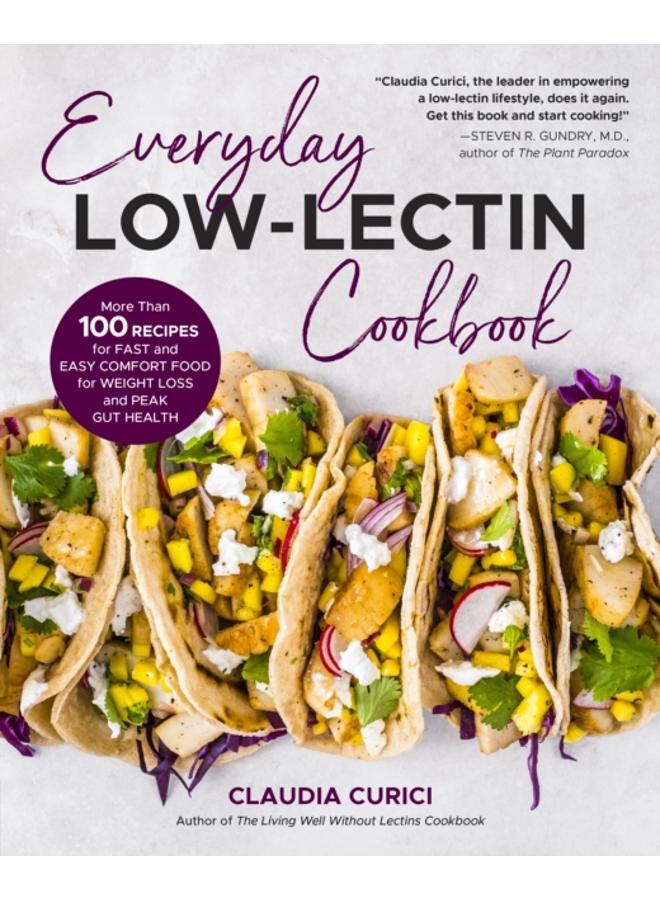 Everyday Low-Lectin Cookbook : More than 100 Recipes for Fast and Easy Comfort Food for Weight Loss and Peak Gut Health