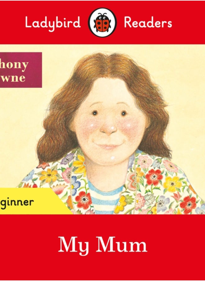 Ladybird Readers Beginner Level - Anthony Browne - My Mum (ELT Graded Reader) 