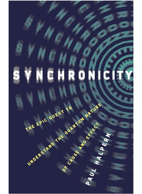 Synchronicity: The Epic Quest to Understand the Quantum Nature of Cause and Effect