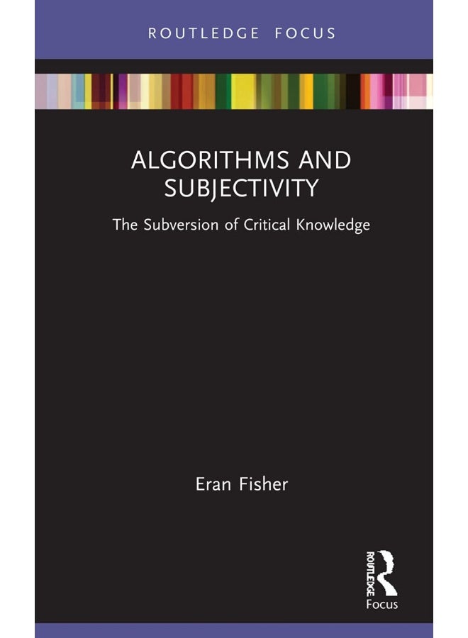 Algorithms and Subjectivity: The Subversion of Critical Knowledge